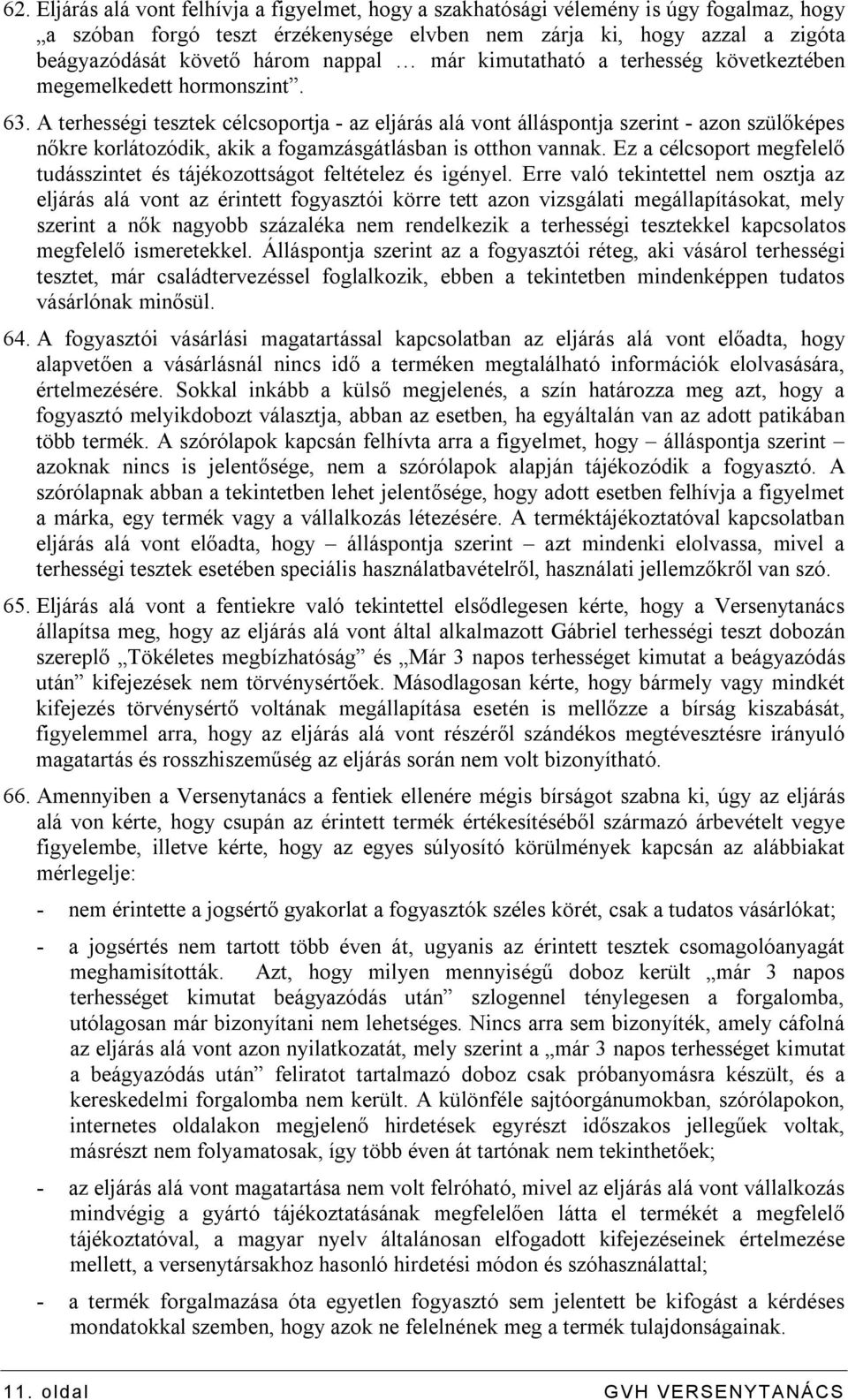 A terhességi tesztek célcsoportja - az eljárás alá vont álláspontja szerint - azon szülőképes nőkre korlátozódik, akik a fogamzásgátlásban is otthon vannak.