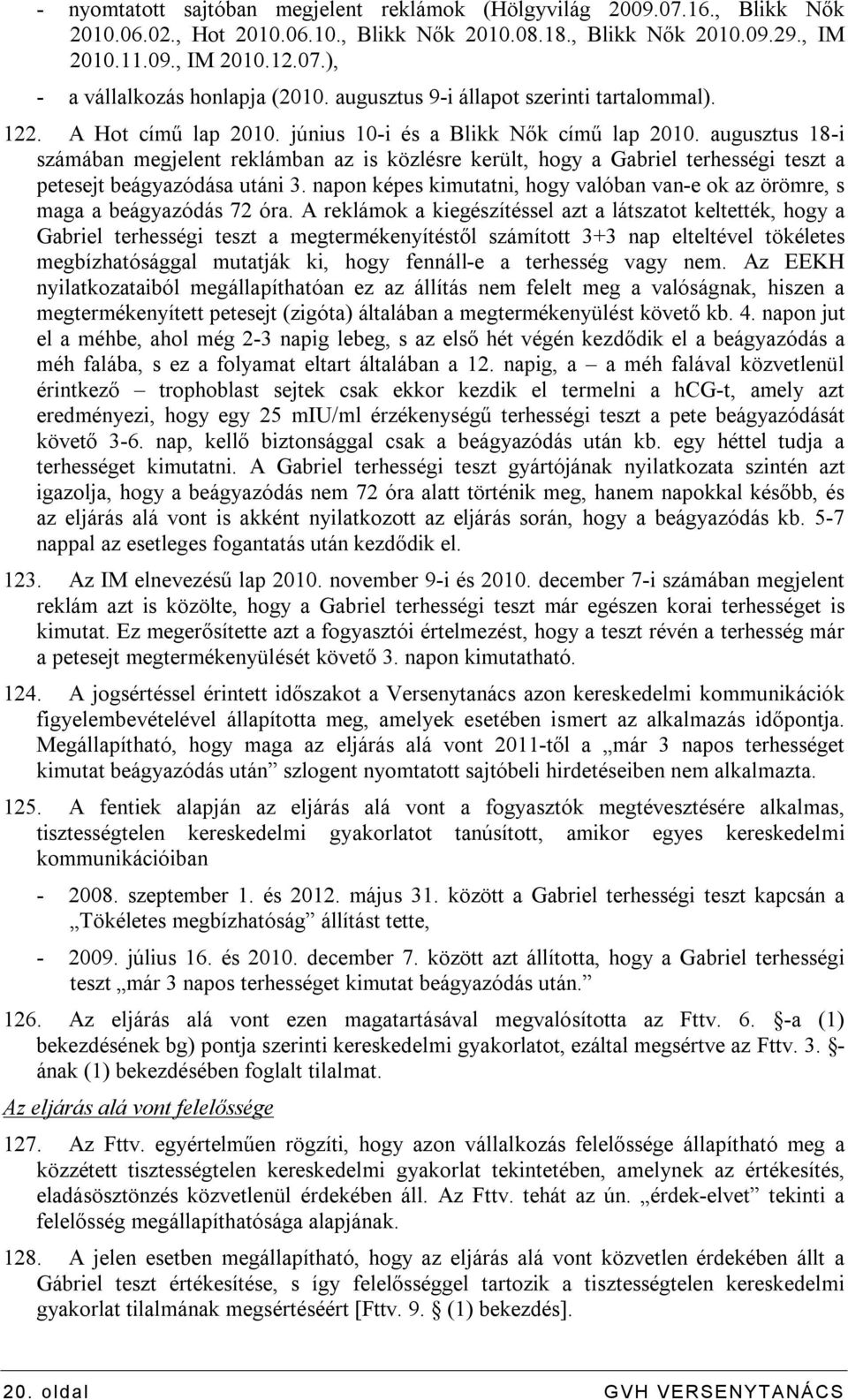 augusztus 18-i számában megjelent reklámban az is közlésre került, hogy a Gabriel terhességi teszt a petesejt beágyazódása utáni 3.