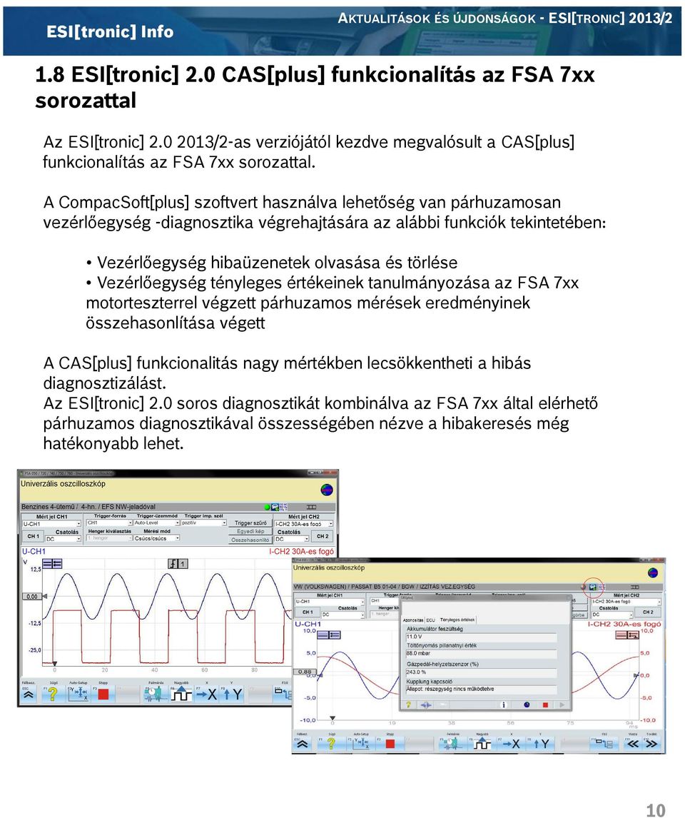 törlése Vezérlőegység tényleges értékeinek tanulmányozása az FSA 7xx motorteszterrel végzett párhuzamos mérések eredményinek összehasonlítása végett A CAS[plus] funkcionalitás nagy