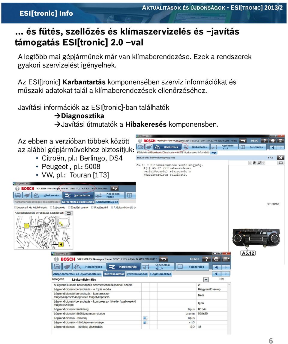 Az ESI[tronic] Karbantartás komponensében szerviz információkat és műszaki ű adatokat t talál a klímaberendezések k ellenőrzéséhez.