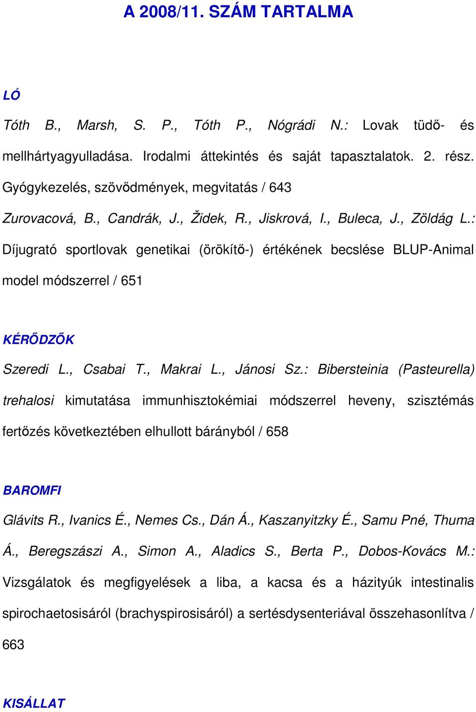 : Díjugrató sportlovak genetikai (örökítı-) értékének becslése BLUP-Animal model módszerrel / 651 KÉRİDZİK Szeredi L., Csabai T., Makrai L., Jánosi Sz.