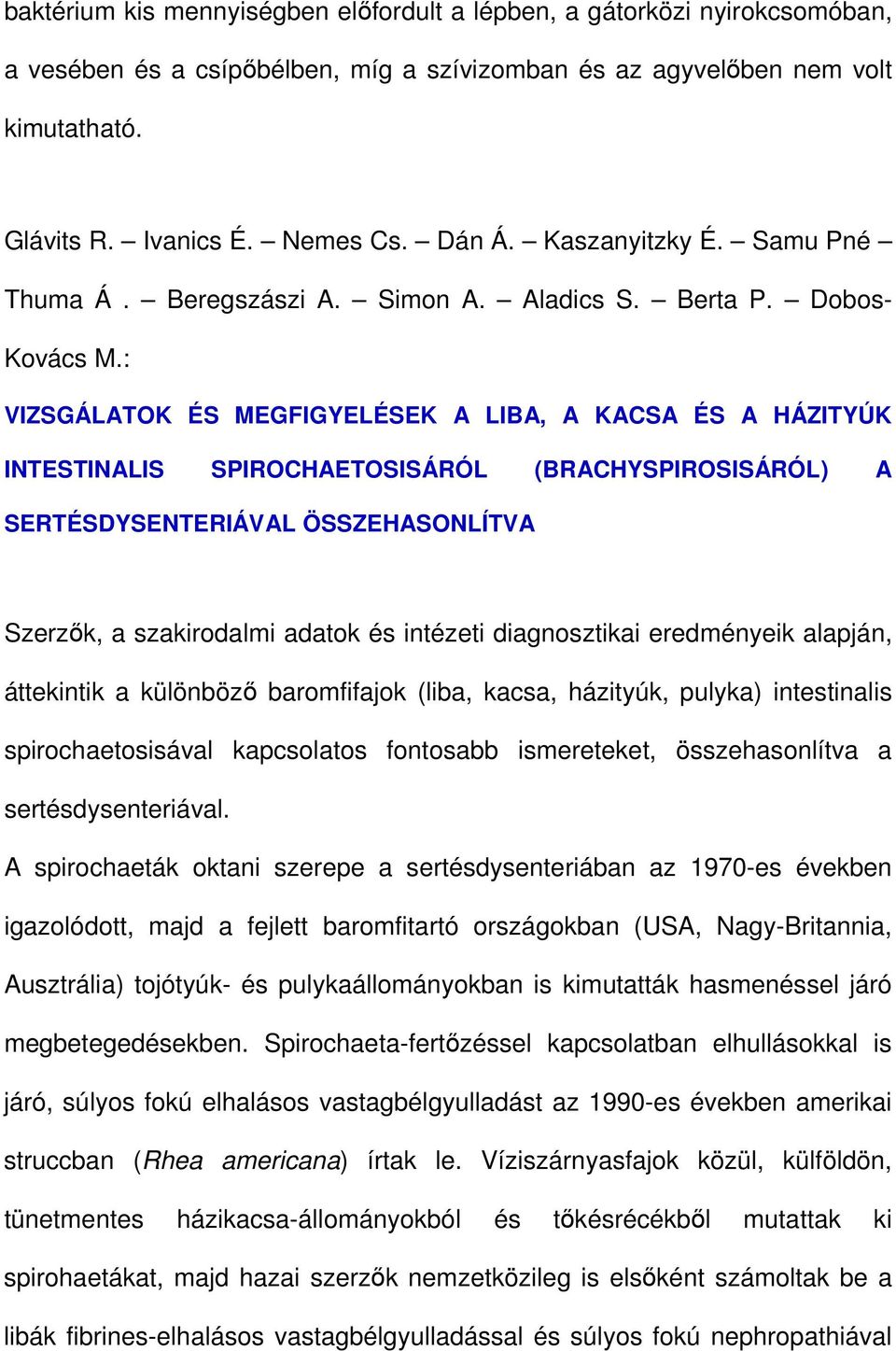 : VIZSGÁLATOK ÉS MEGFIGYELÉSEK A LIBA, A KACSA ÉS A HÁZITYÚK INTESTINALIS SPIROCHAETOSISÁRÓL (BRACHYSPIROSISÁRÓL) A SERTÉSDYSENTERIÁVAL ÖSSZEHASONLÍTVA Szerzık, a szakirodalmi adatok és intézeti