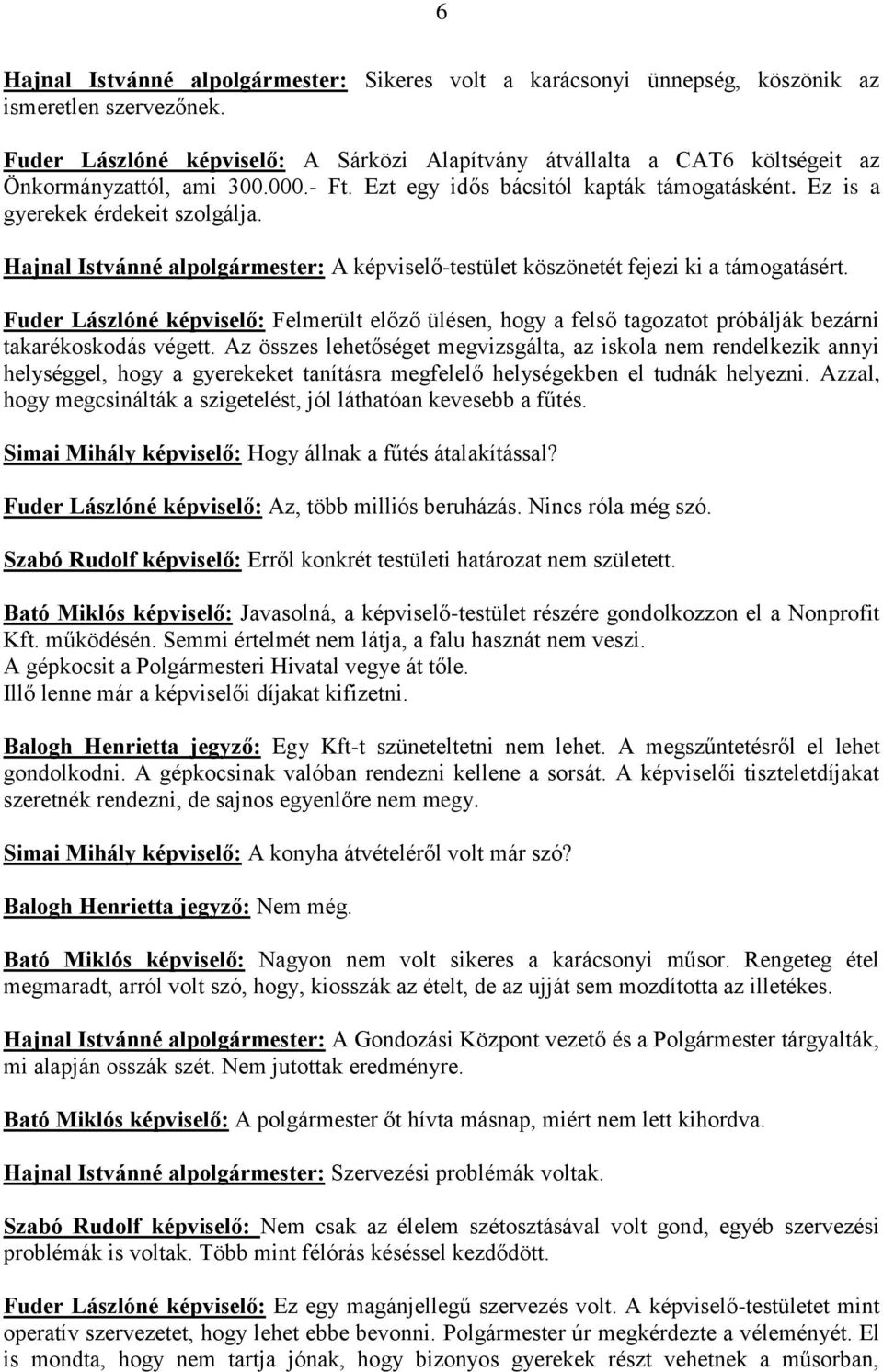 Hajnal Istvánné alpolgármester: A képviselő-testület köszönetét fejezi ki a támogatásért.