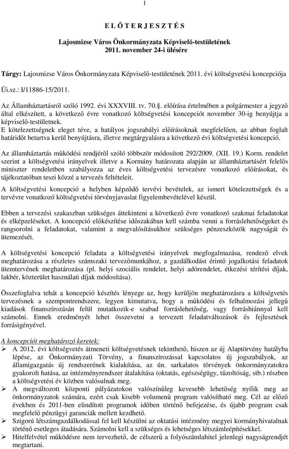 . elıírása értelmében a polgármester a jegyzı által elkészített, a következı évre vonatkozó költségvetési koncepciót november 30-ig benyújtja a képviselı-testületnek.