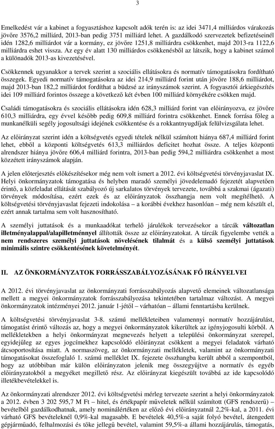 Az egy év alatt 130 milliárdos csökkenésbıl az látszik, hogy a kabinet számol a különadók 2013-as kivezetésével.