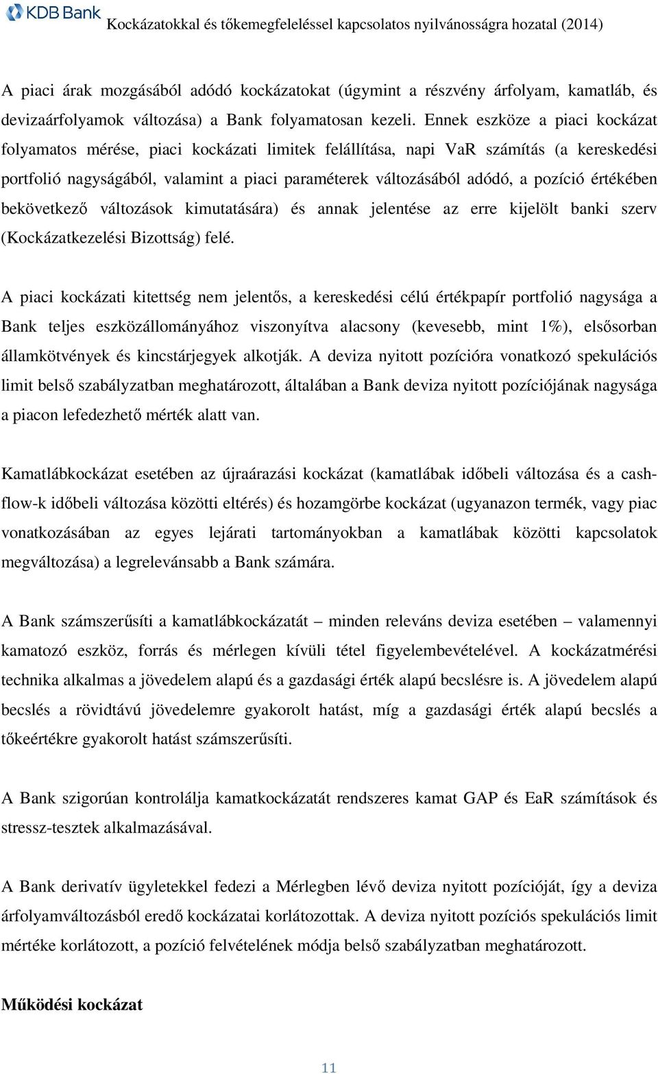 pozíció értékében bekövetkező változások kimutatására) és annak jelentése az erre kijelölt banki szerv (Kockázatkezelési Bizottság) felé.