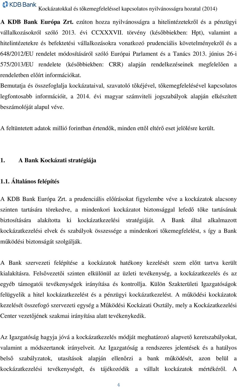 Tanács 2013. június 26-i 575/2013/EU rendelete (későbbiekben: CRR) alapján rendelkezéseinek megfelelően a rendeletben előírt információkat.