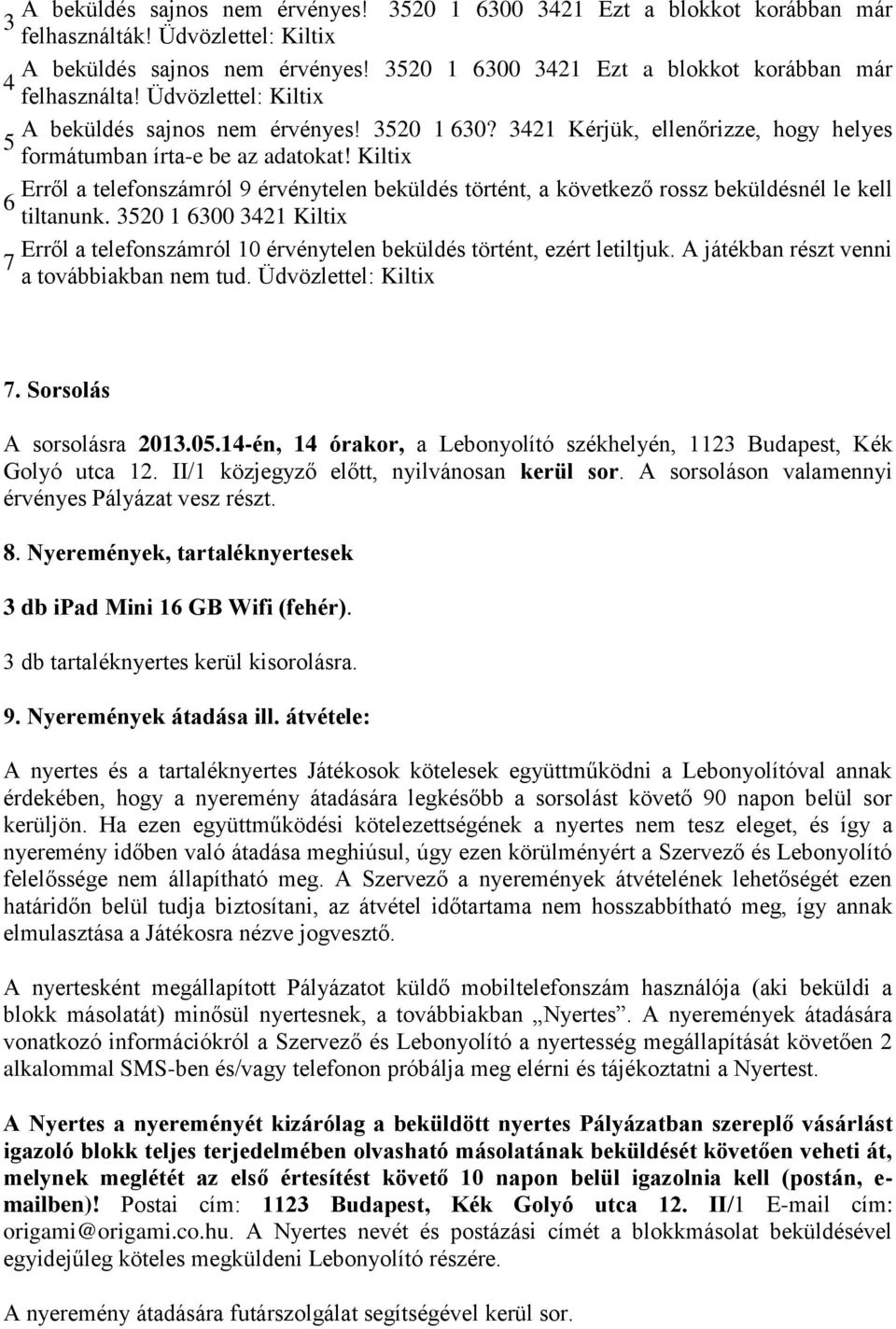 Kiltix Erről a telefonszámról 9 érvénytelen beküldés történt, a következő rossz beküldésnél le kell 6 tiltanunk.