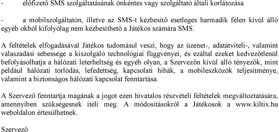 A feltételek elfogadásával Játékos tudomásul veszi, hogy az üzenet-, adatátviteli-, valamint válaszadási sebessége a kiszolgáló technológiai függvényei, és ezáltal ezeket kedvezőtlenül