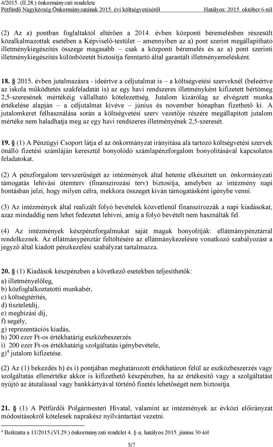 a) pont szerinti illetménykiegészítés különbözetét biztosítja fenntartó által garantált illetményemelésként. 18. 2015.