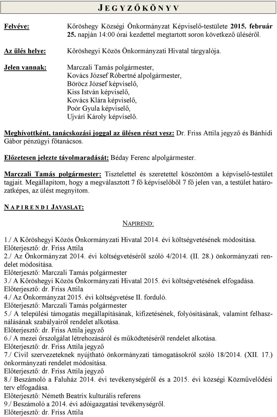 Marczali Tamás polgármester, Kovács József Róbertné alpolgármester, Böröcz József képviselő, Kiss István képviselő, Kovács Klára képviselő, Poór Gyula képviselő, Ujvári Károly képviselő.