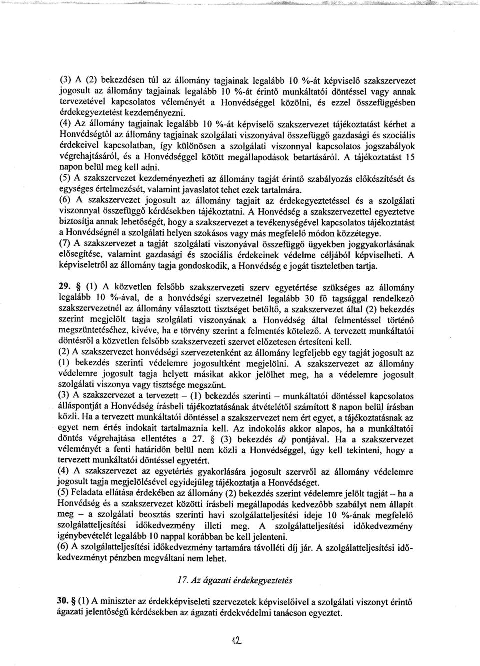 (4) Az állomány tagjainak legalább 10 %-át képvisel ő szakszervezet tájékoztatást kérhet a Honvédségt ől az állomány tagjainak szolgálati viszonyával összefügg ő gazdasági és szociális érdekeivel