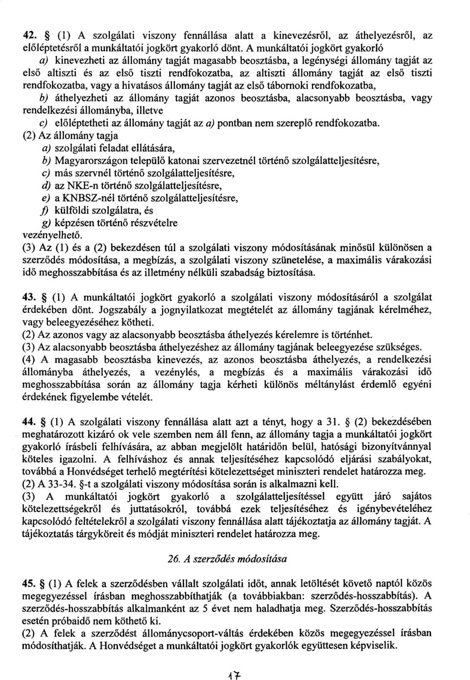 els ő tiszt i rendfokozatba, vagy a hivatásos állomány tagját az els ő tábornoki rendfokozatba, b) áthelyezheti az állomány tagját azonos beosztásba, alacsonyabb beosztásba, vag y rendelkezési