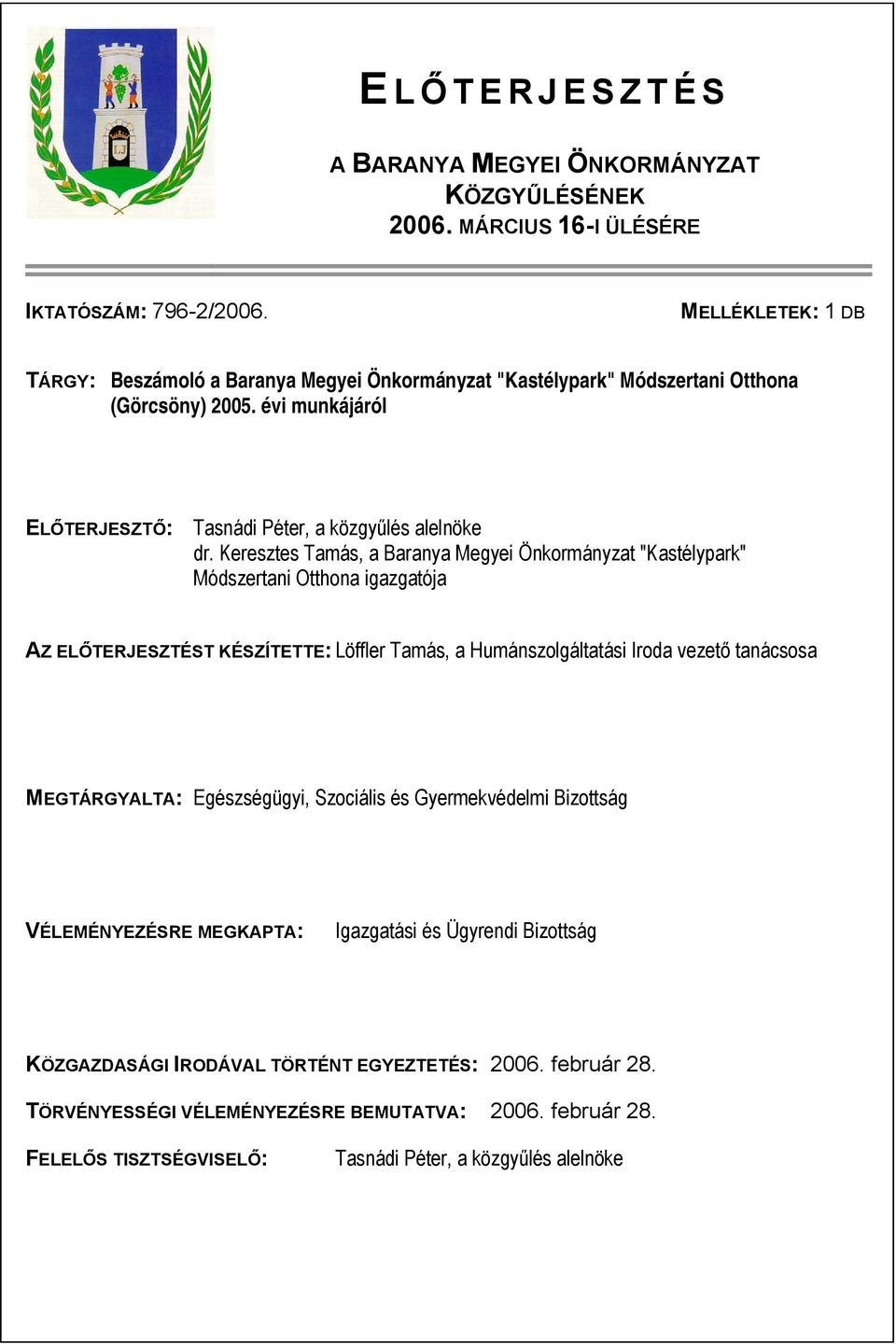 Keresztes Tamás, a Baranya Megyei Önkormányzat "Kastélypark" Módszertani Otthona igazgatója AZ ELŐTERJESZTÉST KÉSZÍTETTE: Löffler Tamás, a Humánszolgáltatási Iroda vezető tanácsosa MEGTÁRGYALTA: