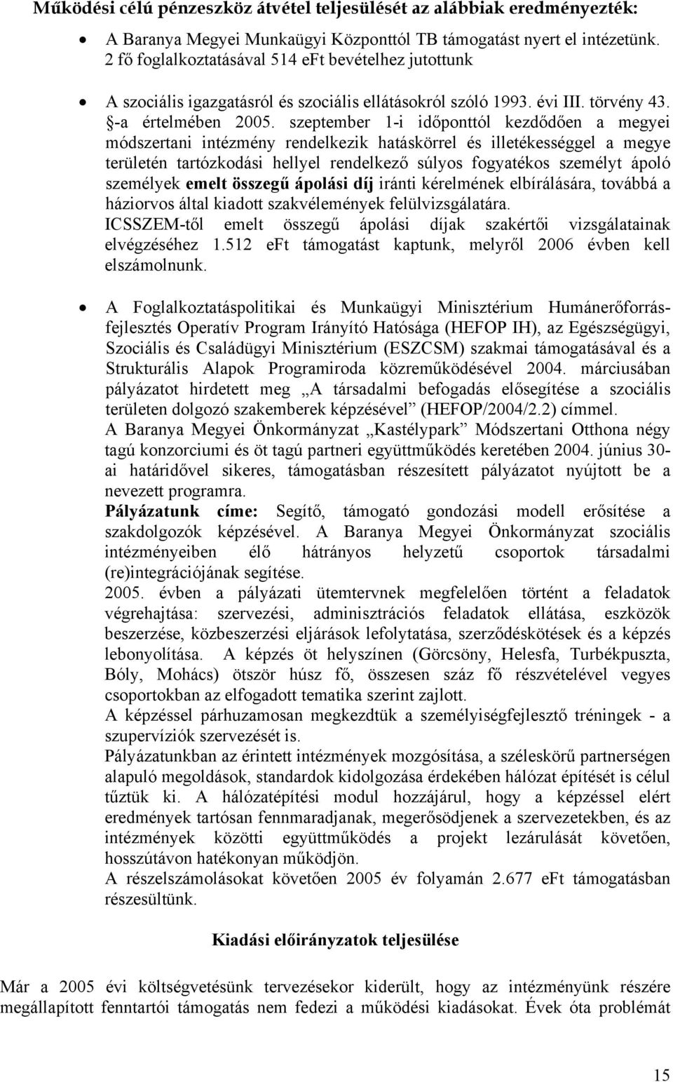 szeptember 1-i időponttól kezdődően a megyei módszertani intézmény rendelkezik hatáskörrel és illetékességgel a megye területén tartózkodási hellyel rendelkező súlyos fogyatékos személyt ápoló