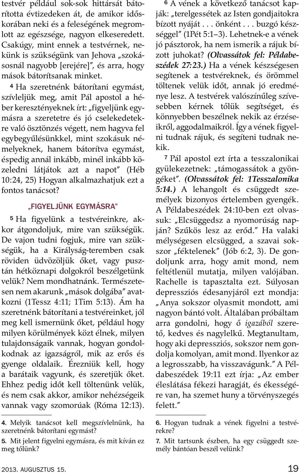 4 Ha szeretn enk b ator ıtani egym ast, sz ıvlelj uk meg, amit P al apostol a h e- ber kereszt enyeknek ırt: figyeljunk egym asra a szeretetre es j ocselekedetekre val o oszt onz es v egett, nem