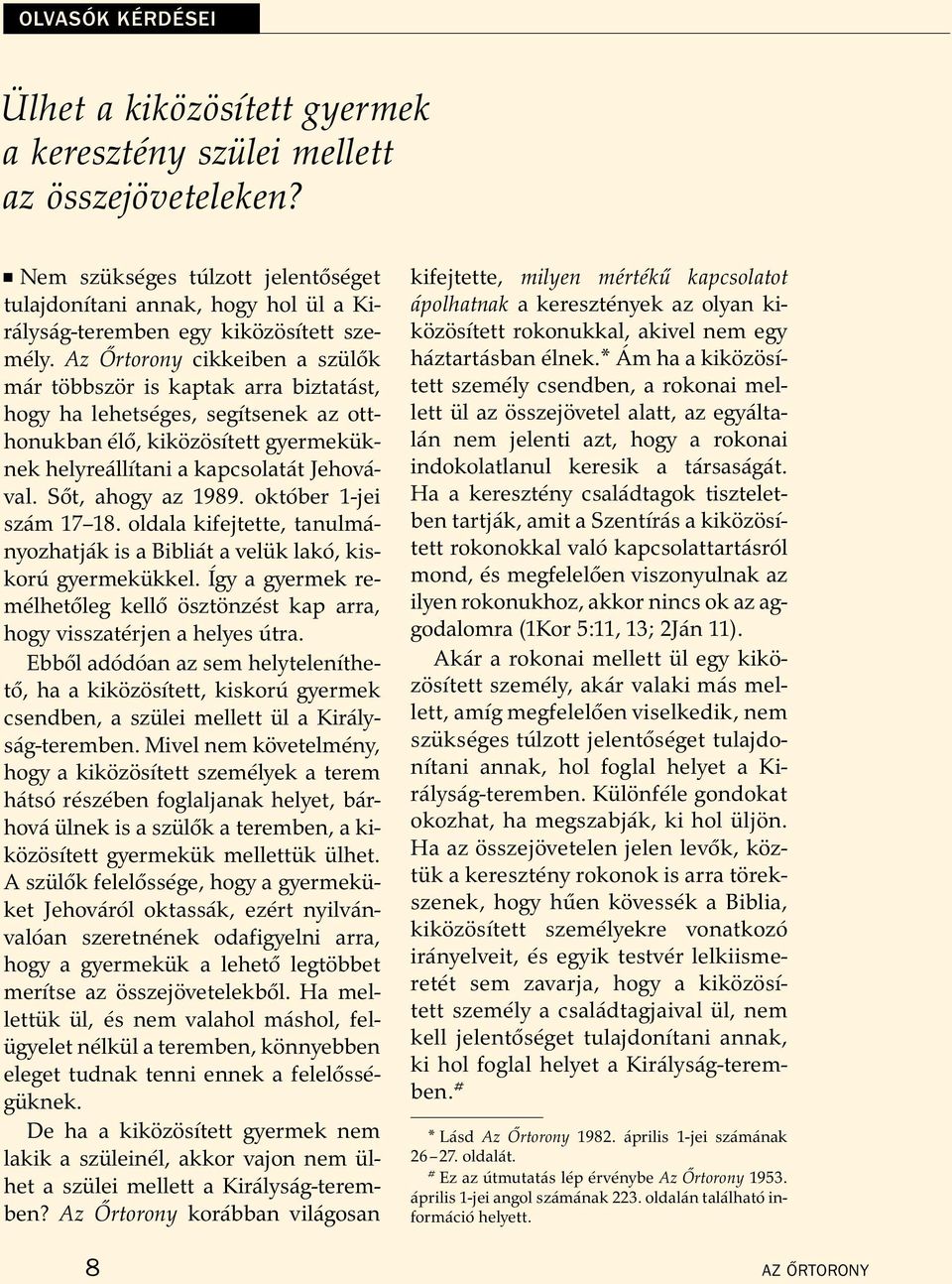 Az Ortorony cikkeiben a szul ok m ar tobbsz or is kaptak arra biztat ast, hogy ha lehets eges, seg ıtsenek az otthonukban el o, kikoz os ıtett gyermekuk- nek helyre all ıtani a kapcsolat at Jehov a-