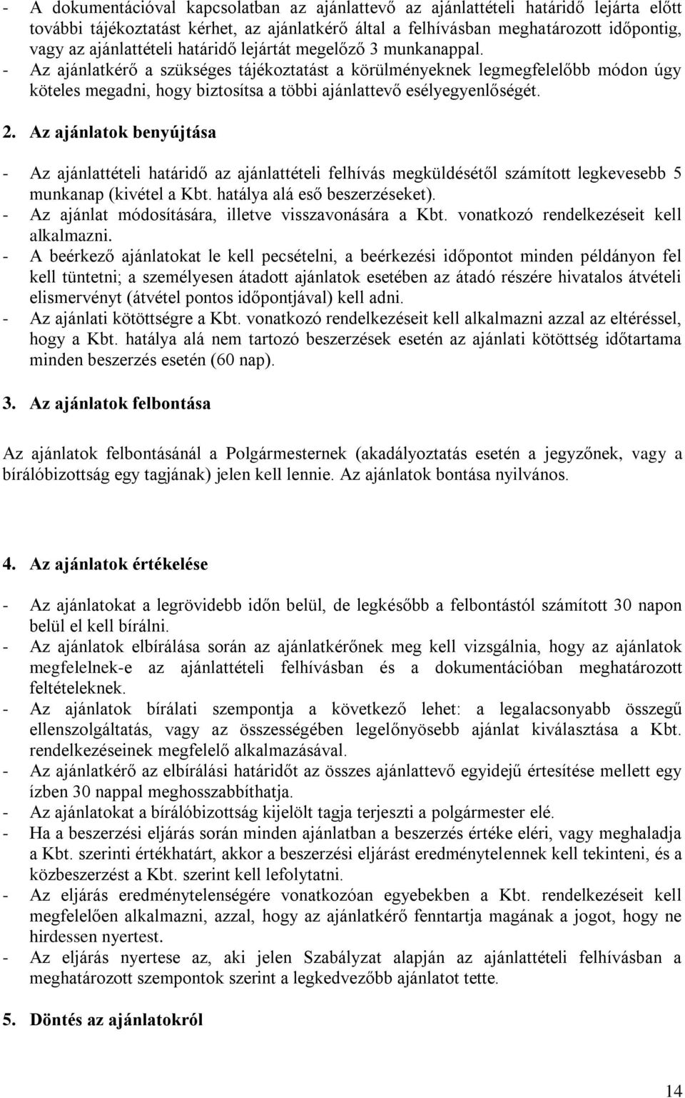 2. Az ajánlatok benyújtása - Az ajánlattételi határidő az ajánlattételi felhívás megküldésétől számított legkevesebb 5 munkanap (kivétel a Kbt. hatálya alá eső beszerzéseket).