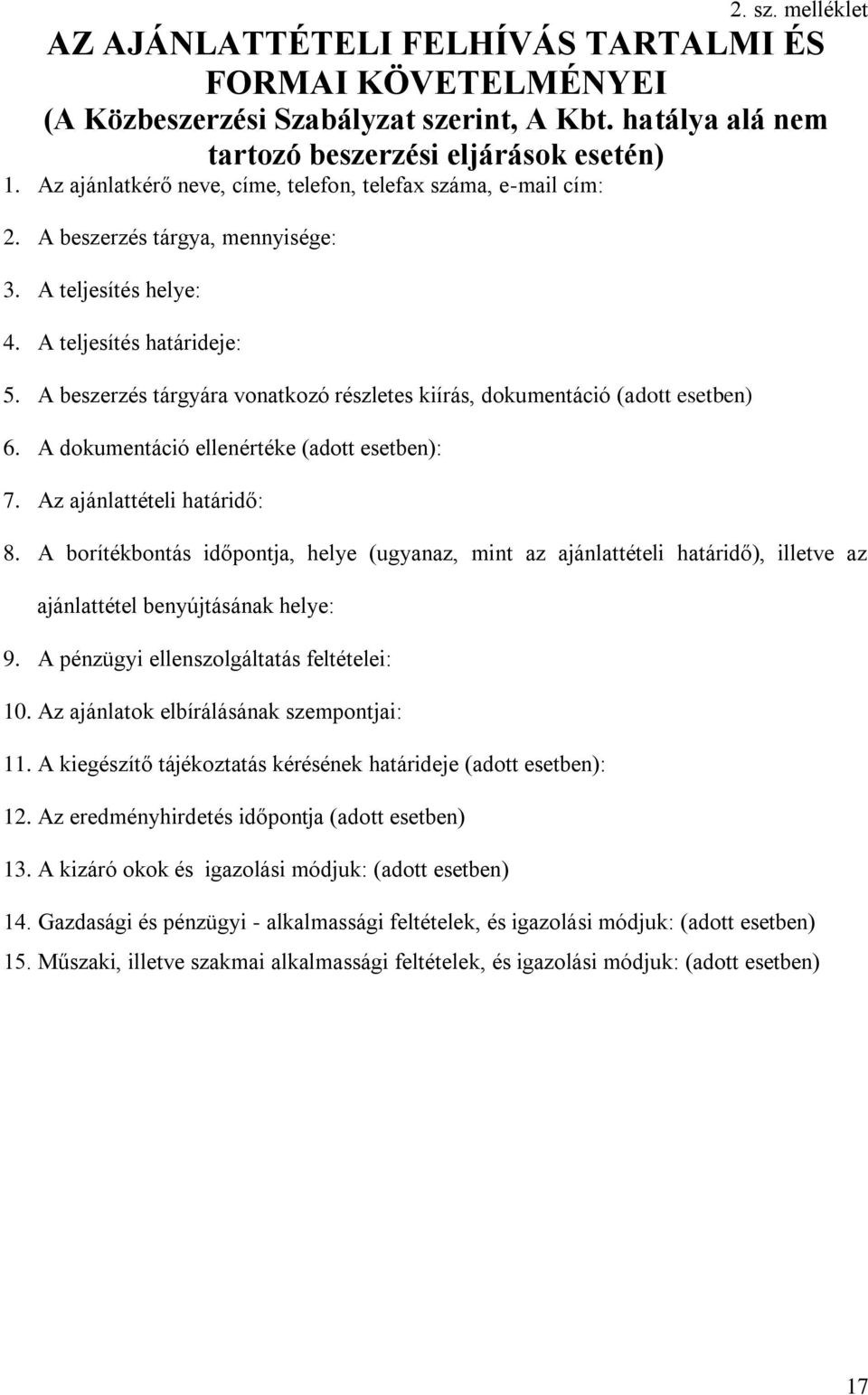 A beszerzés tárgyára vonatkozó részletes kiírás, dokumentáció (adott esetben) 6. A dokumentáció ellenértéke (adott esetben): 7. Az ajánlattételi határidő: 8.