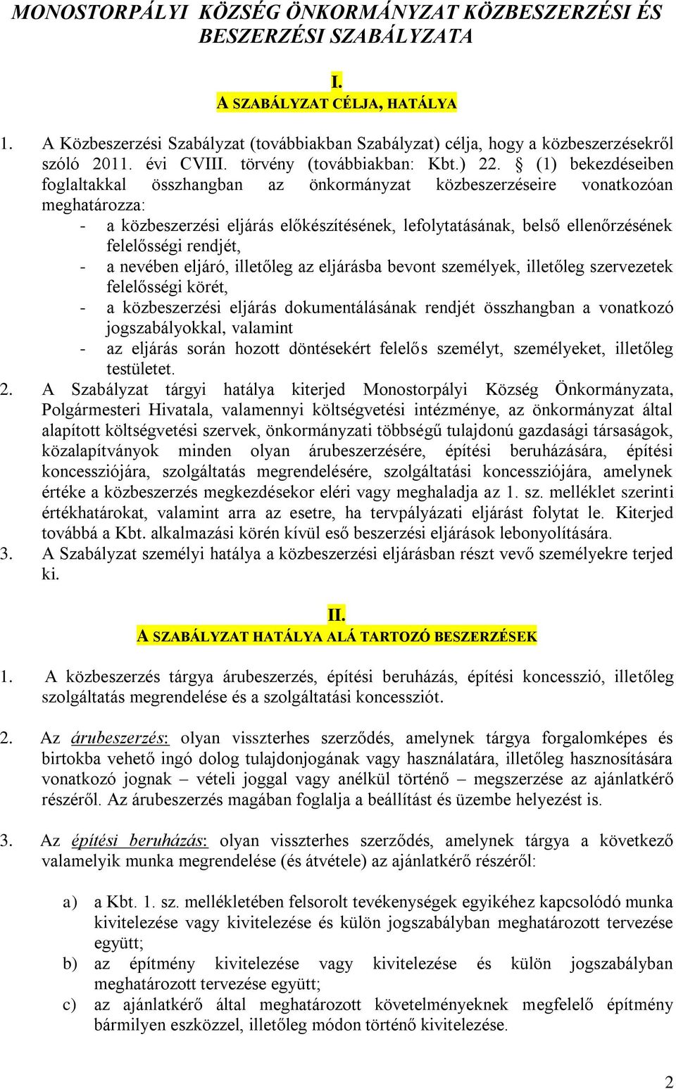 (1) bekezdéseiben foglaltakkal összhangban az önkormányzat közbeszerzéseire vonatkozóan meghatározza: - a közbeszerzési eljárás előkészítésének, lefolytatásának, belső ellenőrzésének felelősségi