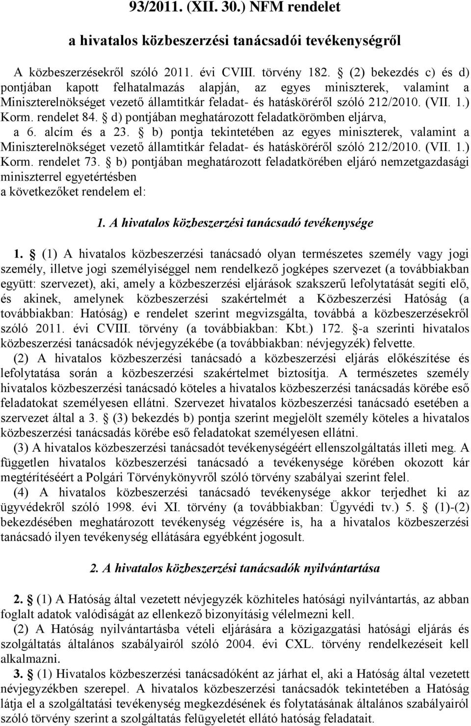 rendelet 84. d) pontjában meghatározott feladatkörömben eljárva, a 6. alcím és a 23.