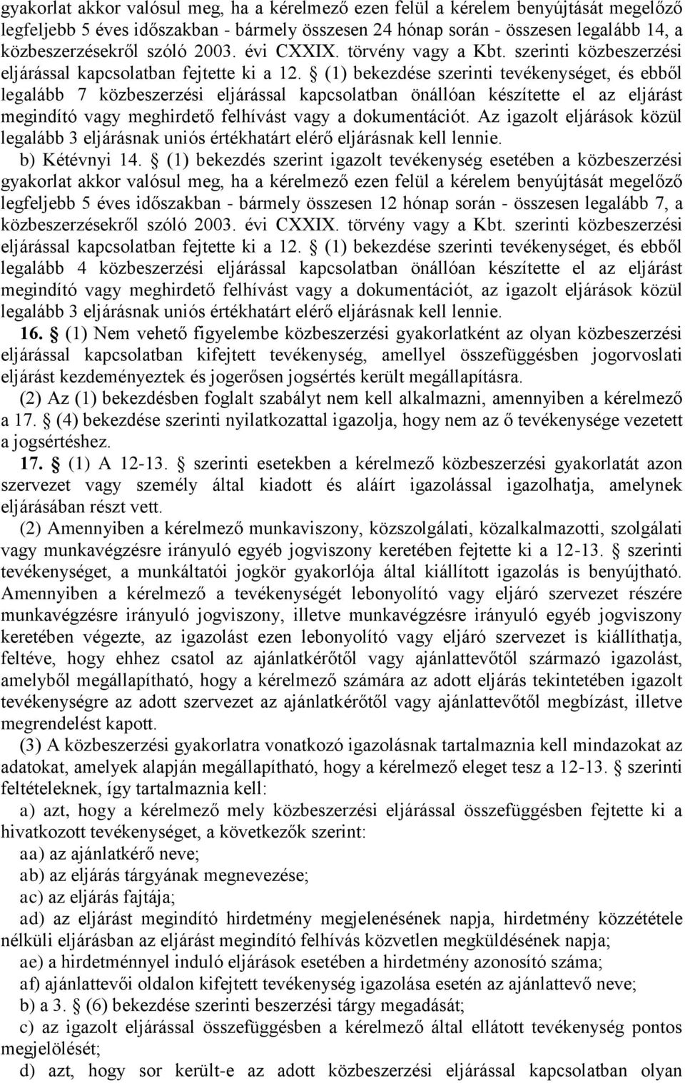 (1) bekezdése szerinti tevékenységet, és ebből legalább 7 közbeszerzési eljárással kapcsolatban önállóan készítette el az eljárást megindító vagy meghirdető felhívást vagy a dokumentációt.