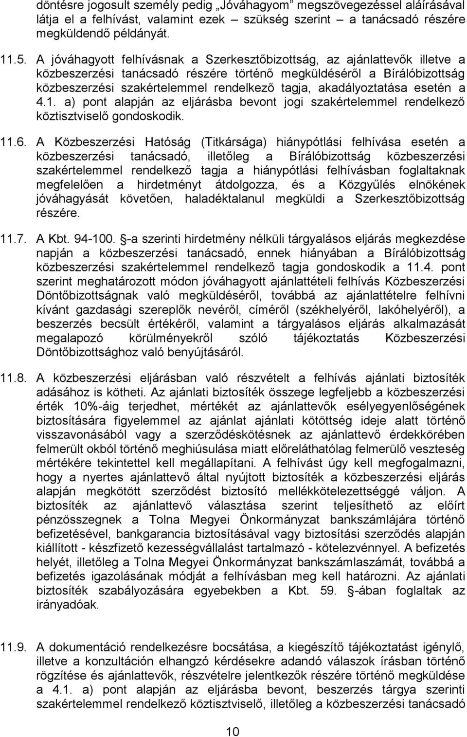 akadályoztatása esetén a 4.1. a) pont alapján az eljárásba bevont jogi szakértelemmel rendelkező köztisztviselő gondoskodik. 11.6.