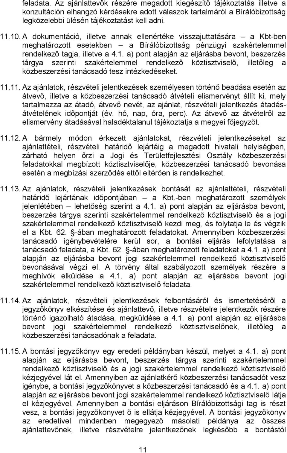 11.11. Az ajánlatok, részvételi jelentkezések személyesen történő beadása esetén az átvevő, illetve a közbeszerzési tanácsadó átvételi elismervényt állít ki, mely tartalmazza az átadó, átvevő nevét,