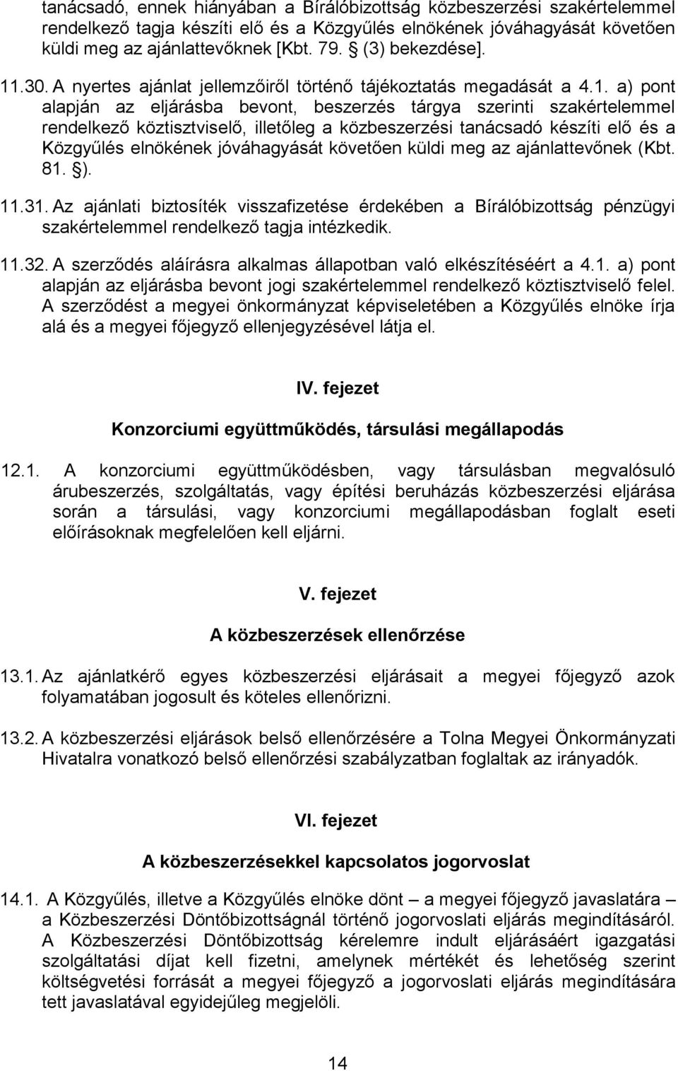 .30. A nyertes ajánlat jellemzőiről történő tájékoztatás megadását a 4.1.