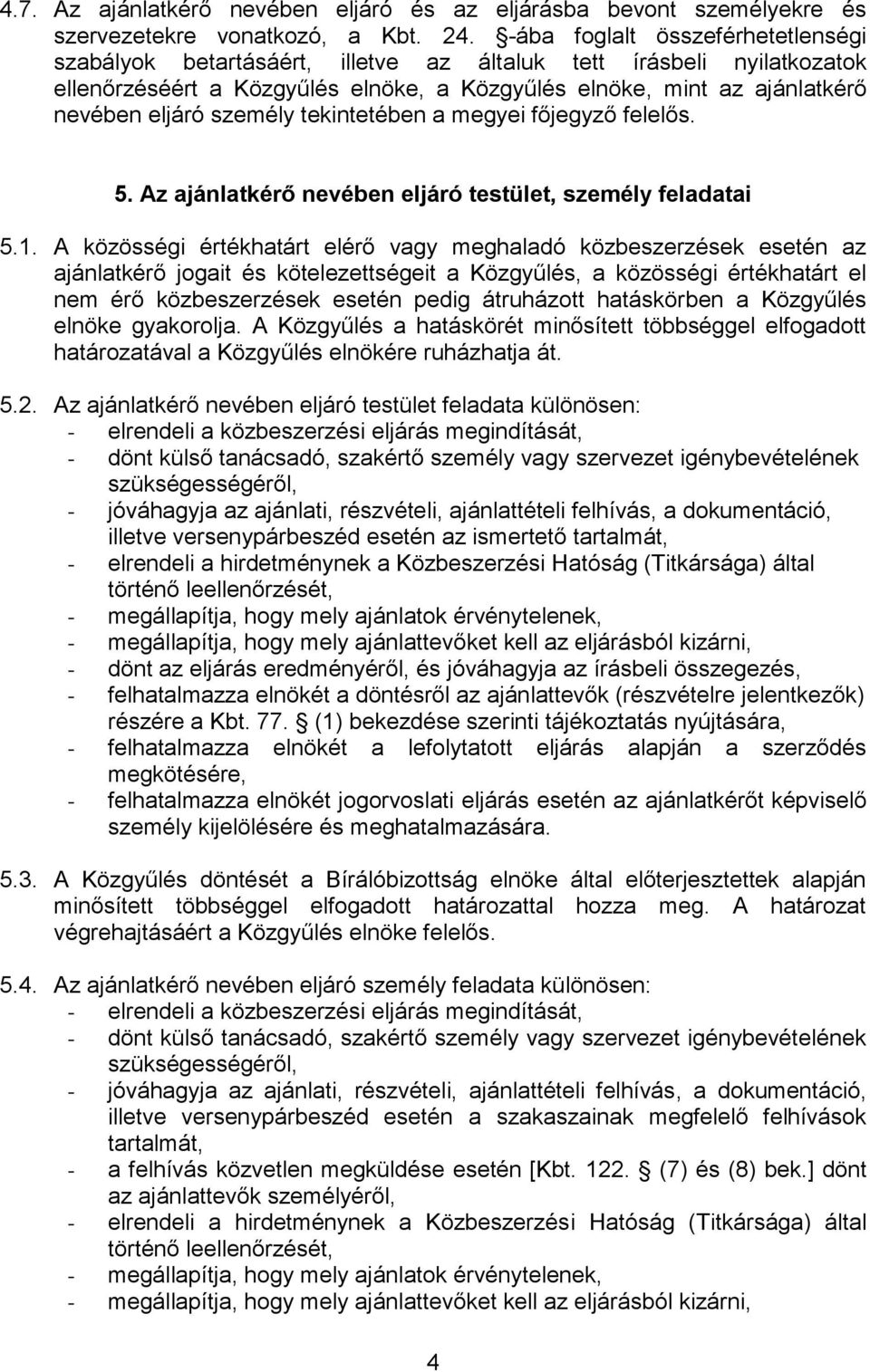 személy tekintetében a megyei főjegyző felelős. 5. Az ajánlatkérő nevében eljáró testület, személy feladatai 5.1.