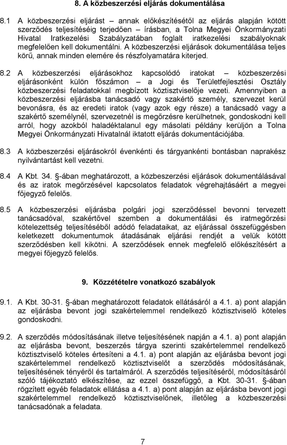 iratkezelési szabályoknak megfelelően kell dokumentálni. A közbeszerzési eljárások dokumentálása teljes körű, annak minden elemére és részfolyamatára kiterjed. 8.