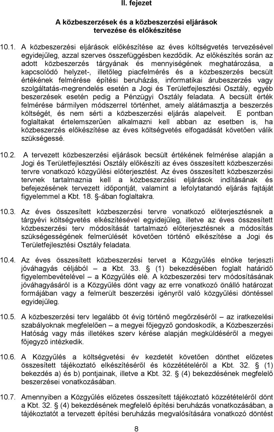 Az előkészítés során az adott közbeszerzés tárgyának és mennyiségének meghatározása, a kapcsolódó helyzet-, illetőleg piacfelmérés és a közbeszerzés becsült értékének felmérése építési beruházás,