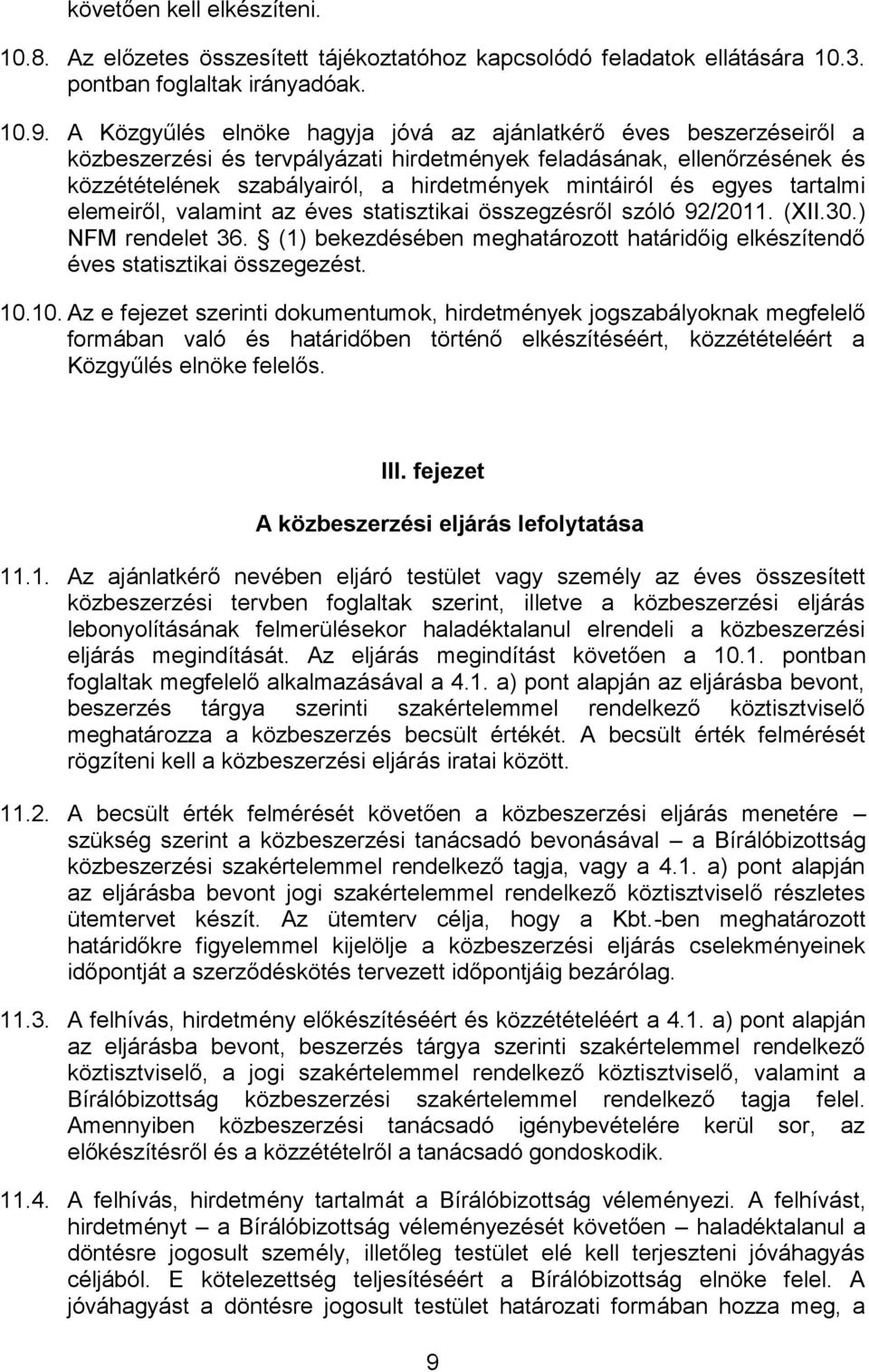 egyes tartalmi elemeiről, valamint az éves statisztikai összegzésről szóló 92/2011. (XII.30.) NFM rendelet 36. (1) bekezdésében meghatározott határidőig elkészítendő éves statisztikai összegezést. 10.