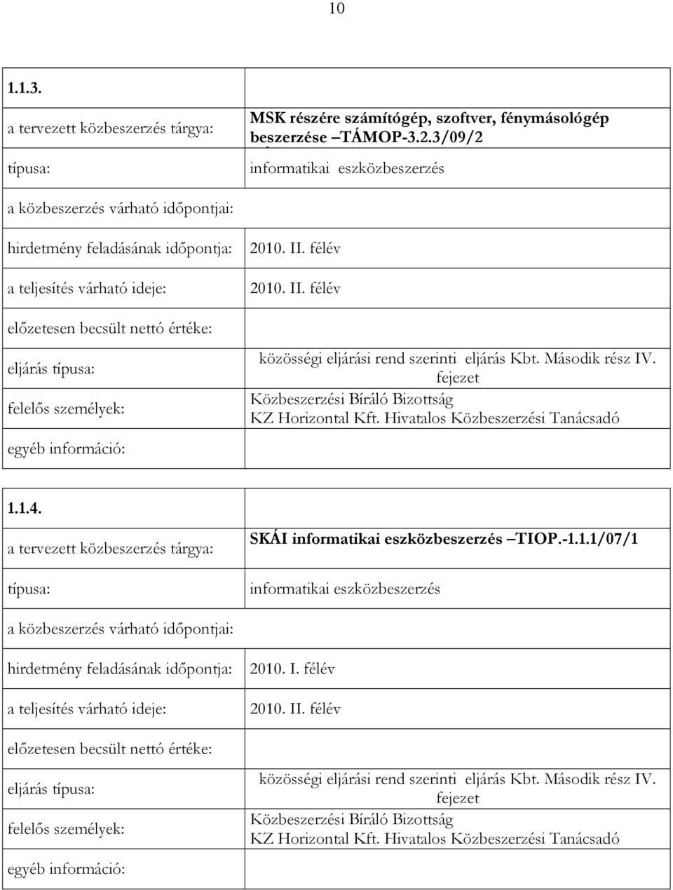 SKÁI informatikai eszközbeszerzés TIOP.-1.1.1/07/1 informatikai eszközbeszerzés eljárás 2010. I. félév 2010.