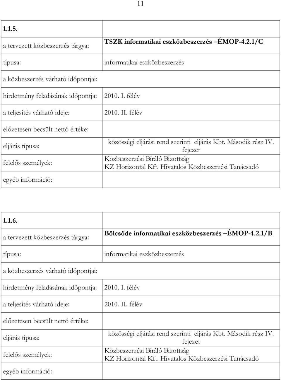 Második rész IV. Közbeszerzési Bíráló Bizottság 1.1.6.