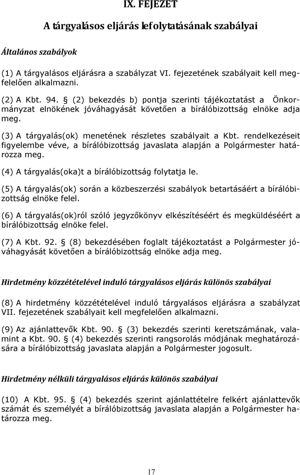 rendelkezéseit figyelembe véve, a bírálóbizottság javaslata alapján a Polgármester határozza meg. (4) A tárgyalás(oka)t a bírálóbizottság folytatja le.