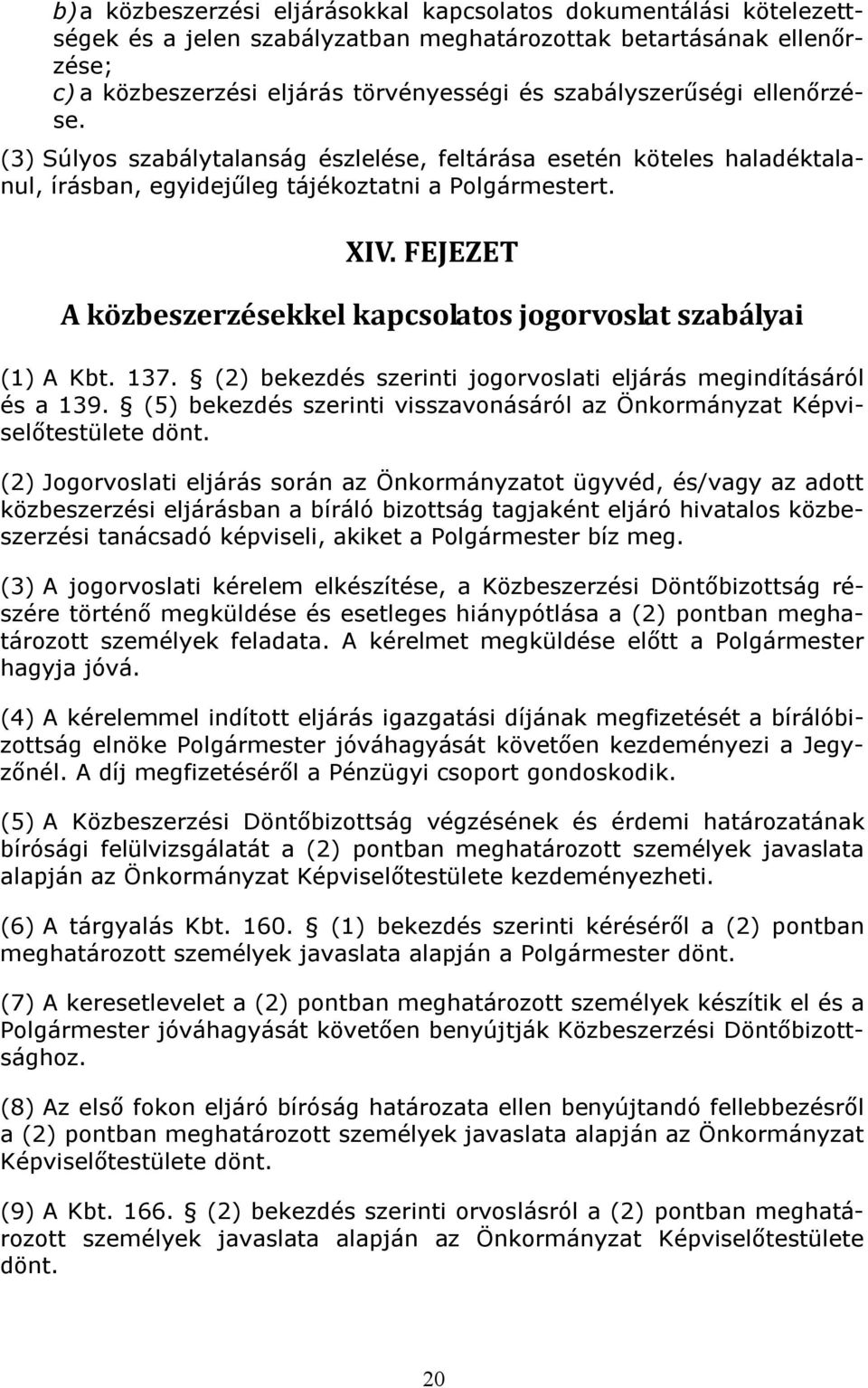 FEJEZET A közbeszerzésekkel kapcsolatos jogorvoslat szabályai (1) A Kbt. 137. (2) bekezdés szerinti jogorvoslati eljárás megindításáról és a 139.