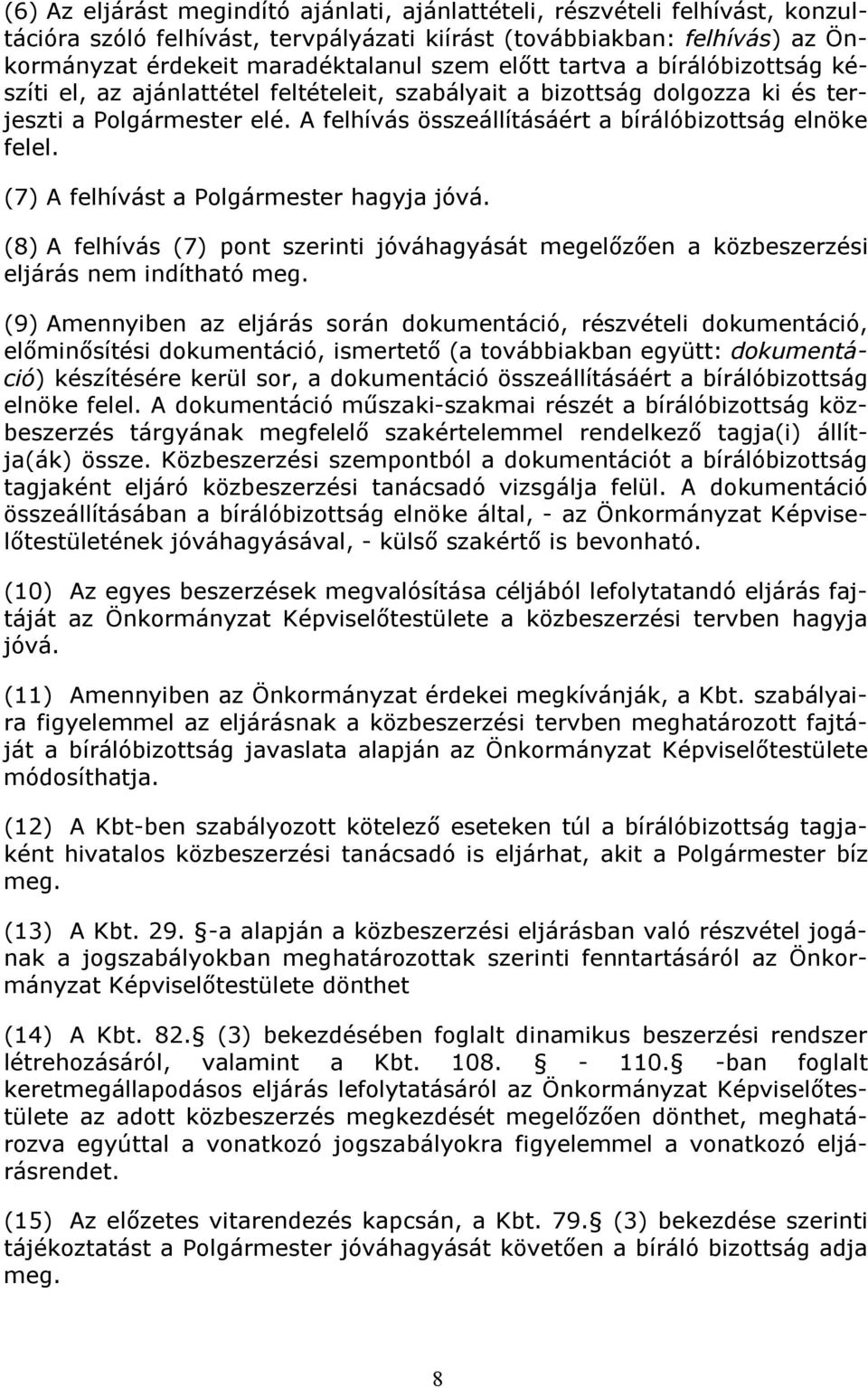 (7) A felhívást a Polgármester hagyja jóvá. (8) A felhívás (7) pont szerinti jóváhagyását megelőzően a közbeszerzési eljárás nem indítható meg.