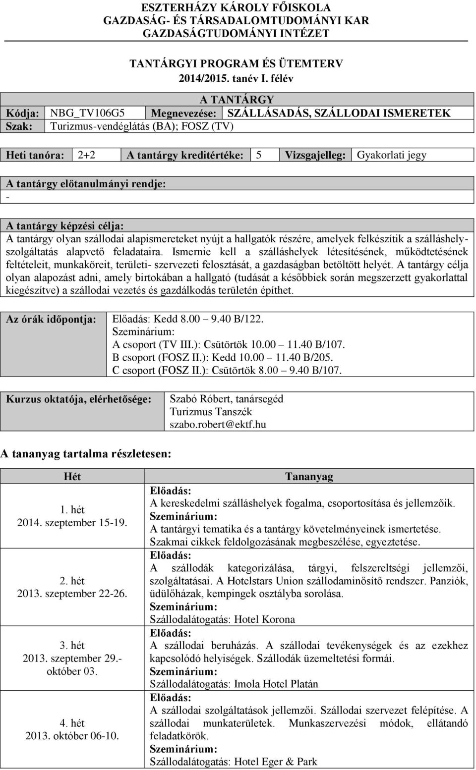 A tantárgy előtanulmányi rendje: - A tantárgy képzési célja: A tantárgy olyan szállodai alapismereteket nyújt a hallgatók részére, amelyek felkészítik a szálláshelyszolgáltatás alapvető feladataira.