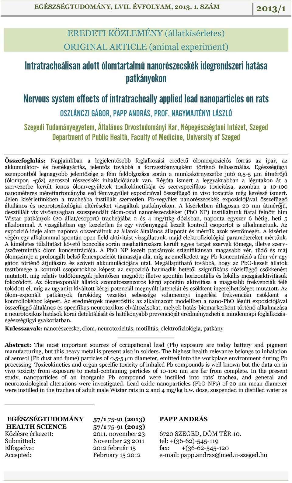 NAGYMAJTÉNYI LÁSZLÓ Szegedi Tudományegyetem, Általános Orvostudományi Kar, Népegészségtani Intézet, Szeged Department of Public Health, Faculty of Medicine, University of Szeged Összefoglalás: