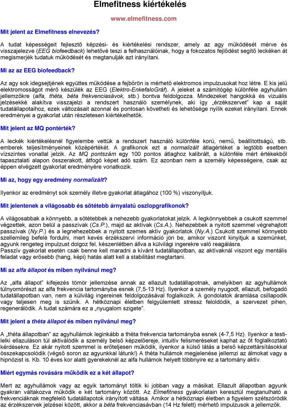 segítő leckéken át megismerjék tudatuk működését és megtanulják azt irányítani. Mi az az EEG biofeedback?