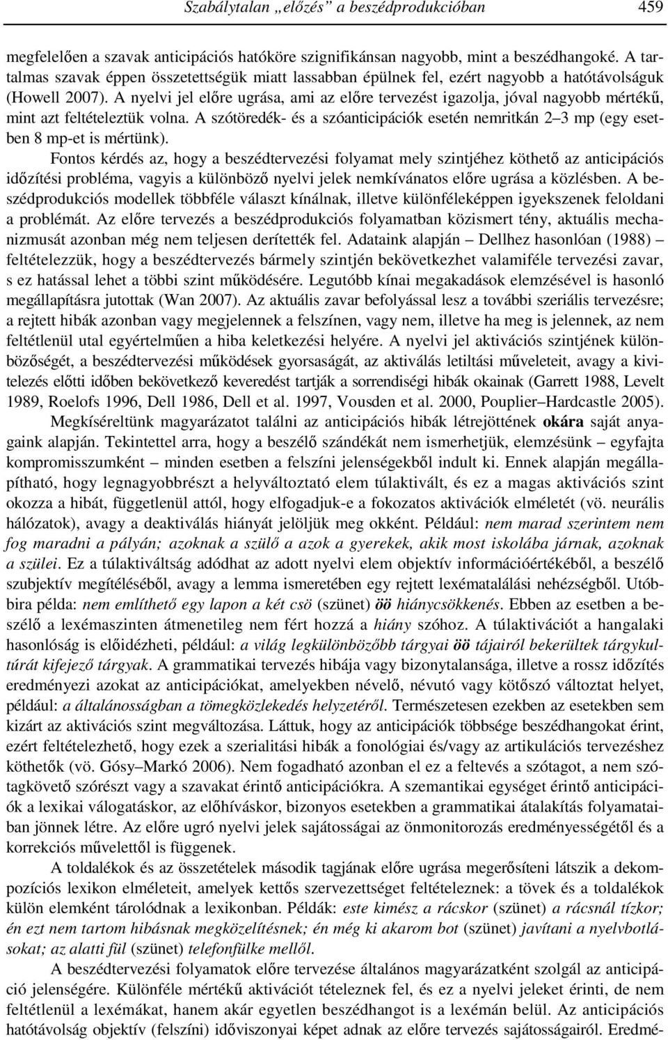 A nyelvi jel elıre ugrása, ami az elıre tervezést igazolja, jóval nagyobb mértékő, mint azt feltételeztük volna.