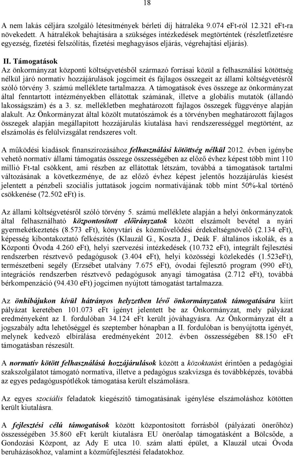 Támogatások Az önkormányzat központi költségvetésből származó forrásai közül a felhasználási kötöttség nélkül járó normatív hozzájárulások jogcímeit és fajlagos összegeit az állami költségvetésről