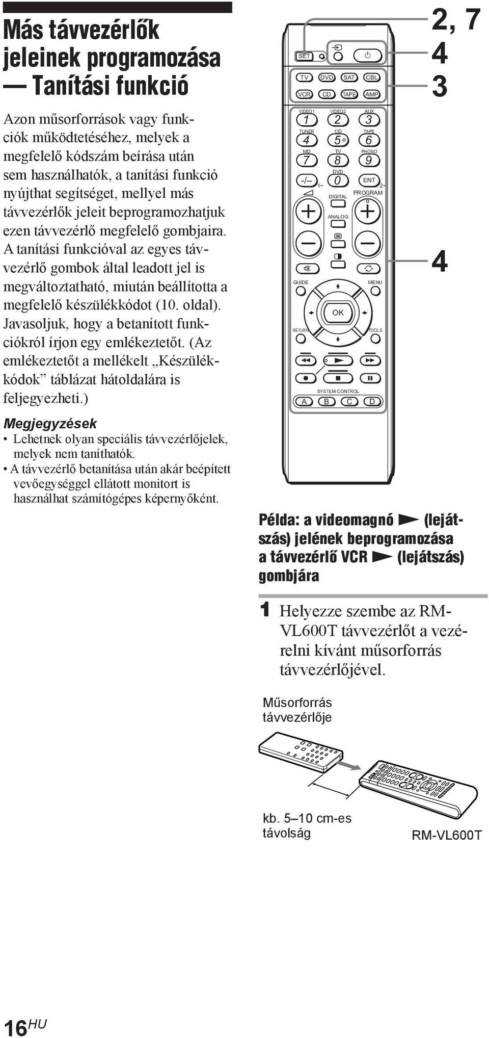 A tanítási funkcióval az egyes távvezérlő gombok által leadott jel is megváltoztatható, miután beállította a megfelelő készülékkódot (0. oldal).