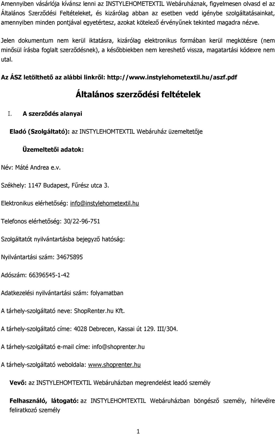 Jelen dokumentum nem kerül iktatásra, kizárólag elektronikus formában kerül megkötésre (nem minősül írásba foglalt szerződésnek), a későbbiekben nem kereshető vissza, magatartási kódexre nem utal.