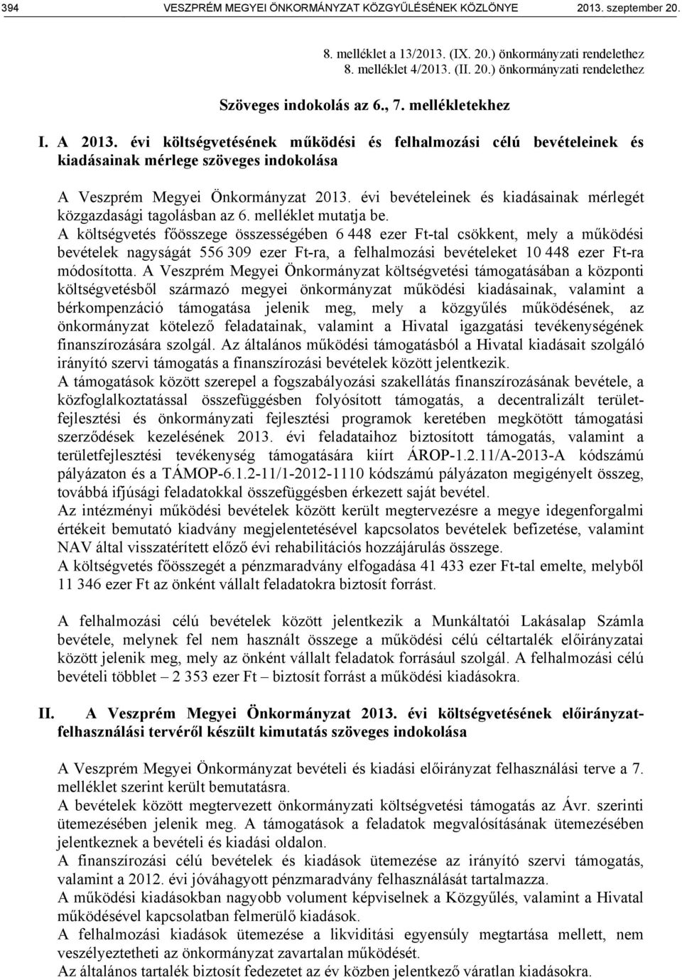 évi bevételeinek és kiadásainak mérlegét közgazdasági tagolásban az 6. melléklet mutatja be.