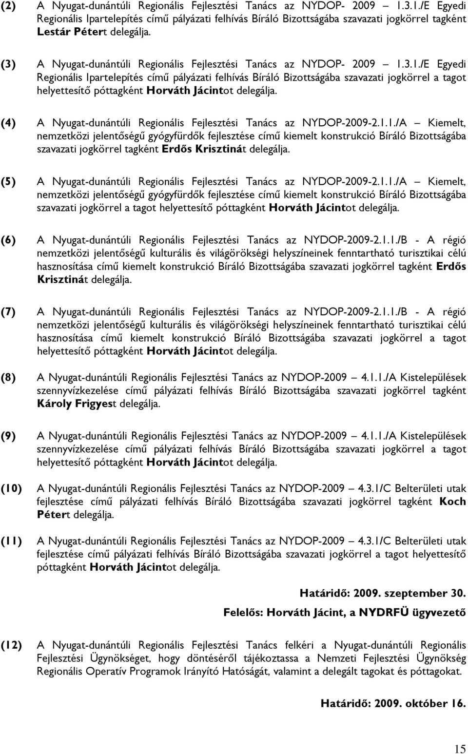 (3) A Nyugat-dunántúli Regionális Fejlesztési Tanács az NYDOP- 2009 1.