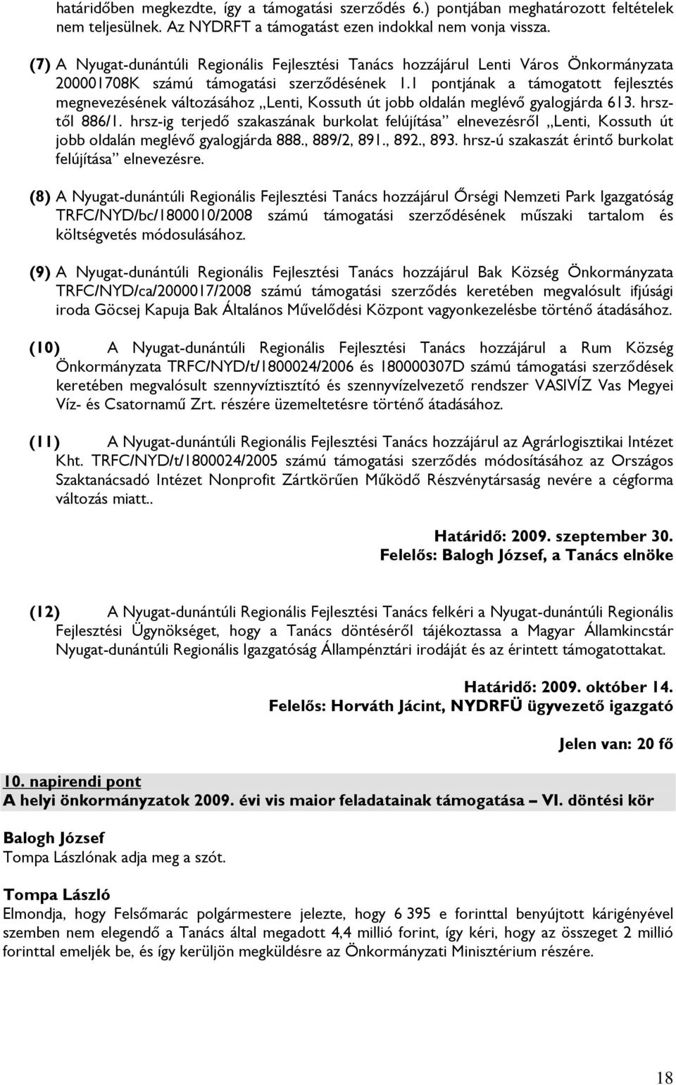 1 pontjának a támogatott fejlesztés megnevezésének változásához Lenti, Kossuth út jobb oldalán meglévő gyalogjárda 613. hrsztől 886/1.