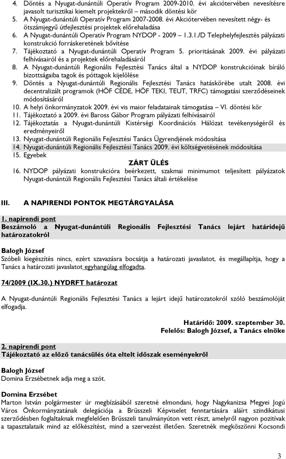 3.1./D Telephelyfejlesztés pályázati konstrukció forráskeretének bővítése 7. Tájékoztató a Nyugat-dunántúli Operatív Program 5. prioritásának 2009.