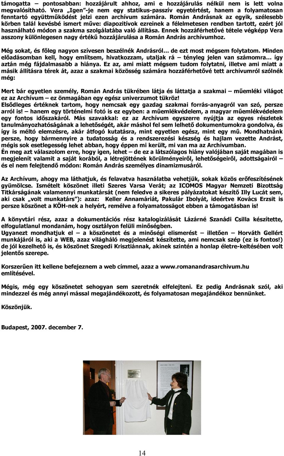 Román Andrásnak az egyik, szélesebb körben talál kevésbé ismert műve: diapozitívok ezreinek a félelmetesen rendben tartott, ezért jól használható módon a szakma szolgálatába való állítása.